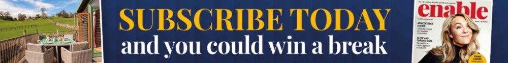 Subscribe today and you could win a break with Enable magazine. The UK's leading disability magazine. 