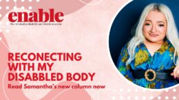 This is a promotional banner for 'Enable' magazine. The background design features a watercolor-style abstract background in soft peach, beige, and pink tones. The magazine's logo is in the top left corner, with the tagline 'The UK's leading disability and lifestyle magazine' in smaller black text beneath it. On the right side, there is a photo of a Samantha Renke in a circular bubble with a white outline. Samantha has long, platinum blonde hair, and is wearing a vibrant blue floral dress with a black belt and gold buckle. She is sitting smiling against a deep blue background. In the bottom left corner, the words 'RECONNECTING WITH MY DISABLED BODY' appear in large, white uppercase letters, followed by 'Read Samantha’s new column now' in smaller white text."